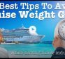 10 Best Ways To Avoid Weight Gain On A Cruise