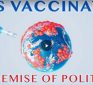 From the Fringe:  Mass Vaccination and the demise of POLITICIANS – part 2