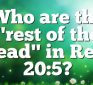 Who are the Rest of the Dead from Revelation 20:5?