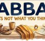 The Word “Abba” Doesn’t Mean “Daddy” and That Changes How You Pray